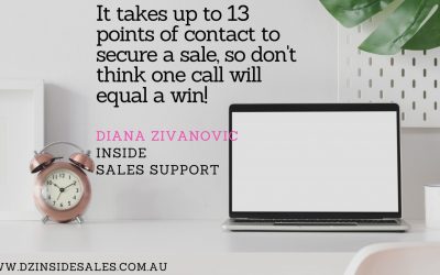 It takes up to 13 points of contact to secure a sale, so don’t think one call will equal a win!